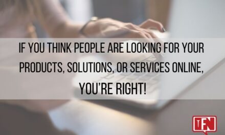 If You Think People are Looking for  Your Products, Solutions, or Services Online, YOU’RE RIGHT!