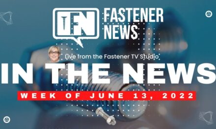 IN THE NEWS with Fastener News Desk the Week of June 13th, 2022