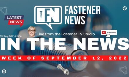 IN THE NEWS with Fastener News Desk the Week of September 12th, 2022