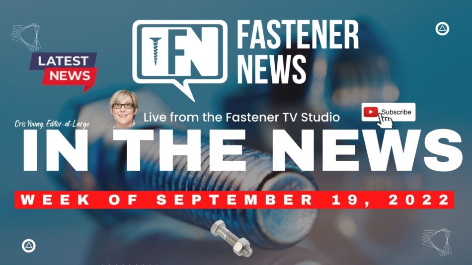 IN THE NEWS with Fastener News Desk the Week of September 19th, 2022