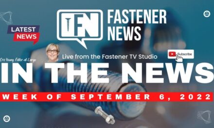 IN THE NEWS with Fastener News Desk the Week of September 6th, 2022