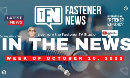 IN THE NEWS with Fastener News Desk the Week of October 10th, 2022