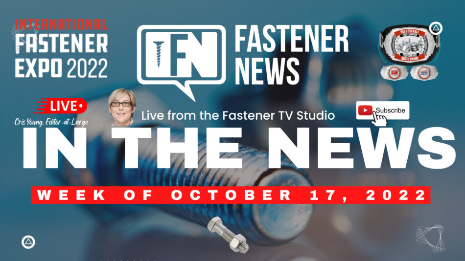 IN THE NEWS with Fastener News Desk the Week of October 17th, 2022 | IFE 2022 (Special Edition)