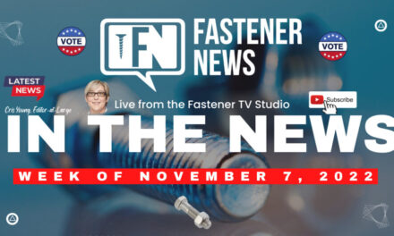 IN THE NEWS with Fastener News Desk the Week of November 7th, 2022
