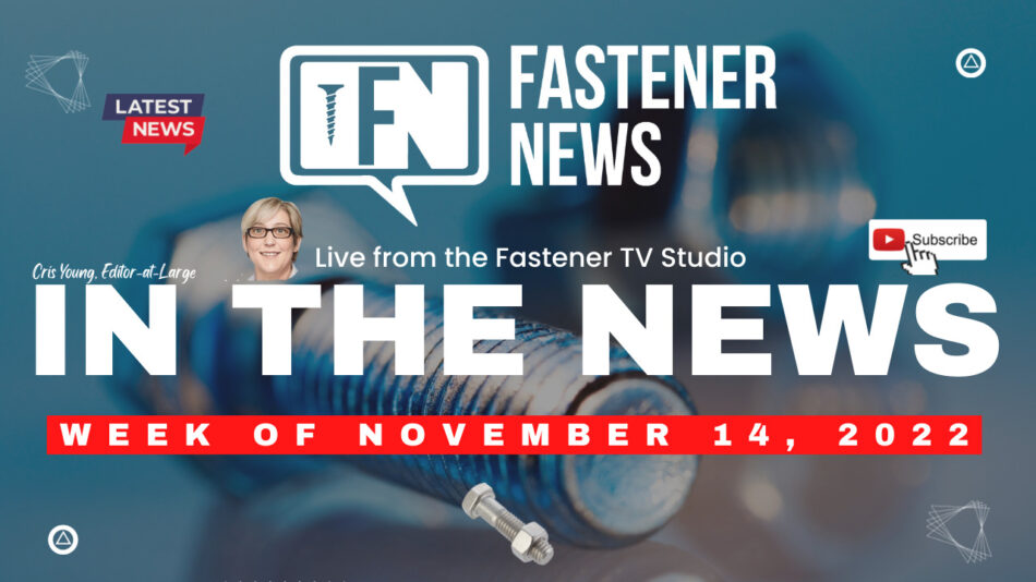 IN THE NEWS with Fastener News Desk the Week of November 14th, 2022