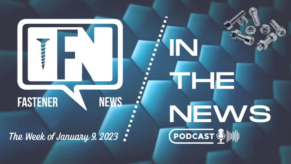 IN THE NEWS with Fastener News Desk the Week of January 9, 2023