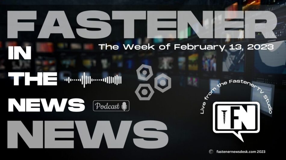IN THE NEWS with Fastener News Desk the Week of February 13, 2023