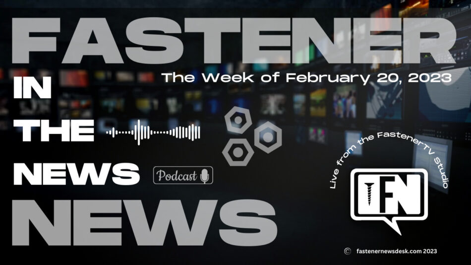 IN THE NEWS with Fastener News Desk the Week of February 20, 2023
