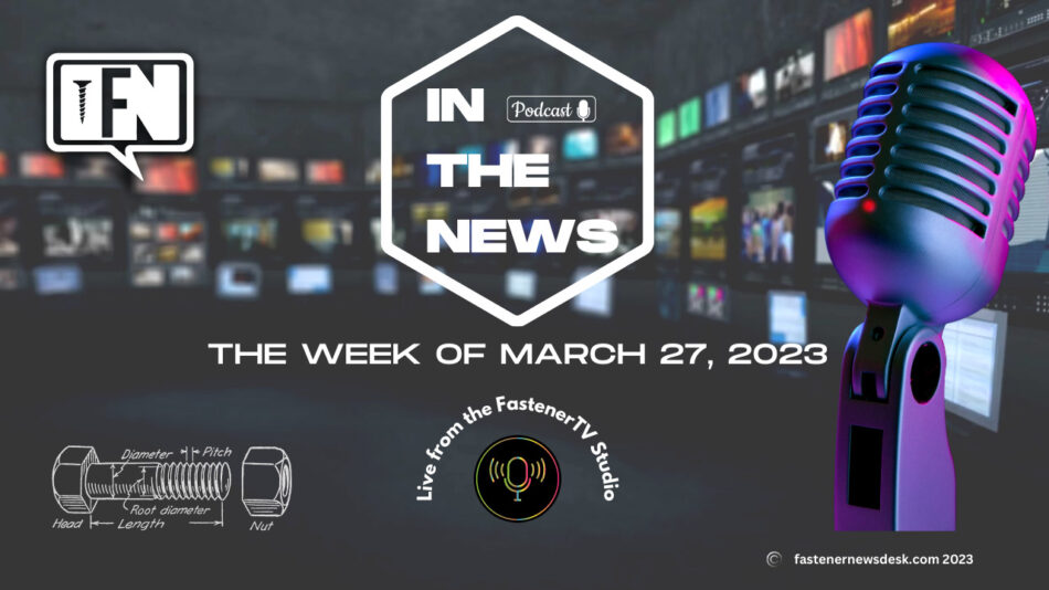 IN THE NEWS with Fastener News Desk the Week of March 27, 2023