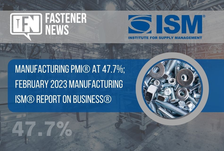 Manufacturing PMI® at 47.7%; February 2023 Manufacturing ISM® Report On Business®