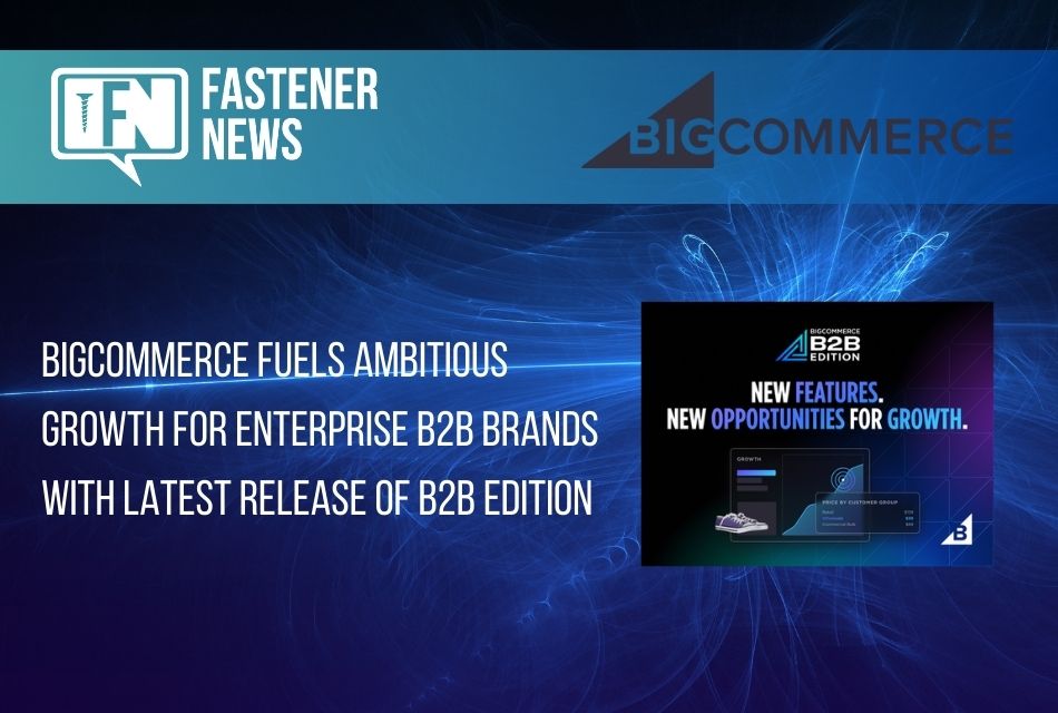 BigCommerce Fuels Ambitious Growth for Enterprise B2B Brands with Latest Release of B2B Edition