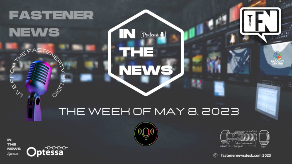 IN THE NEWS with Fastener News Desk the Week of May 8, 2023