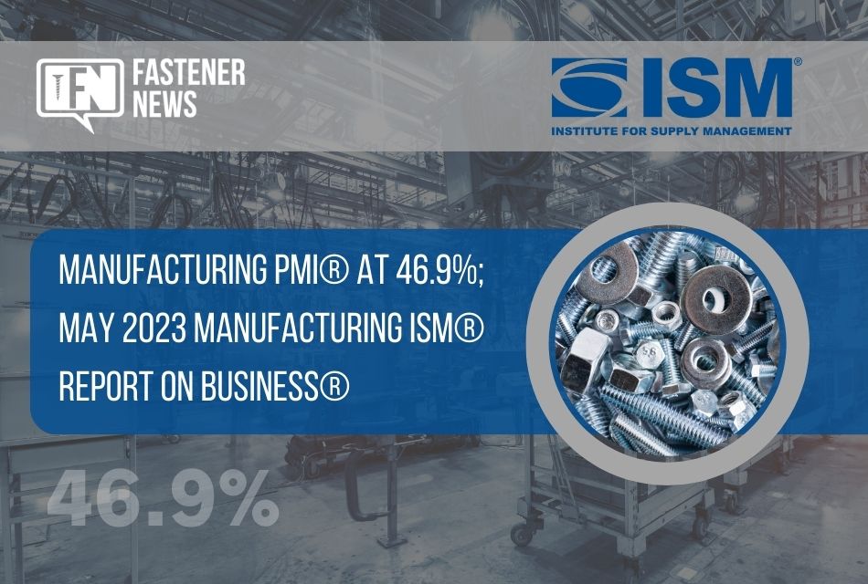Manufacturing PMI® at 46.9%; May 2023 Manufacturing ISM® Report On Business®