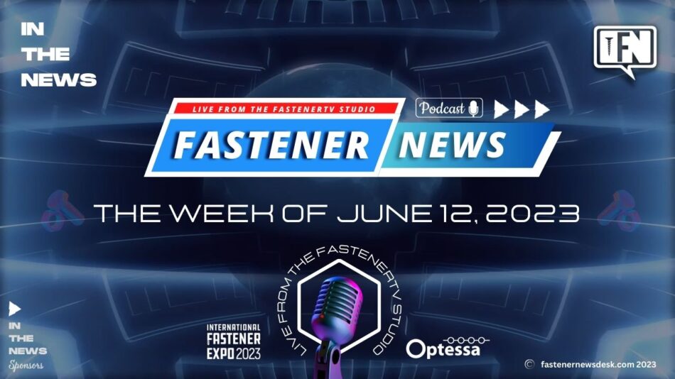 IN THE NEWS with Fastener News Desk the Week of June 12, 2023