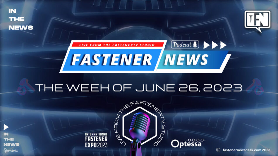 IN THE NEWS with Fastener News Desk the Week of June 26, 2023