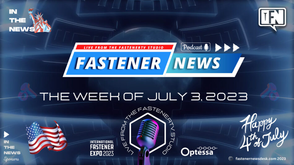 IN THE NEWS with Fastener News Desk the Week of July 3, 2023