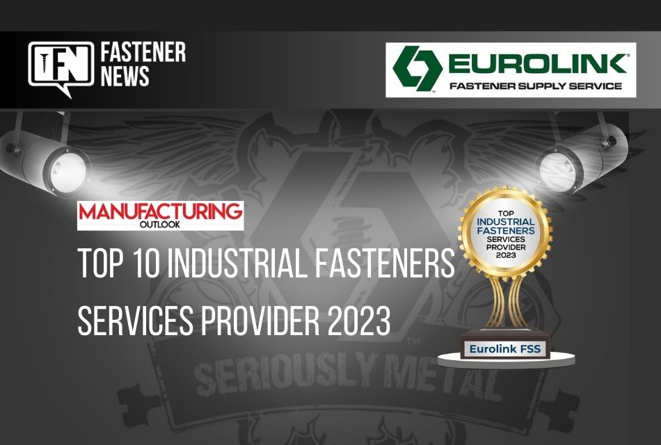 Eurolink FSS Receives Manufacturing Outlook ‘Top 10 Industrial Fasteners Services Provider Award’
