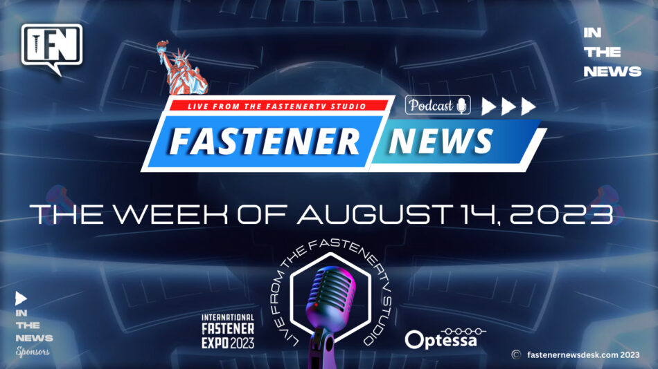IN THE NEWS with Fastener News Desk the Week of August 14, 2023
