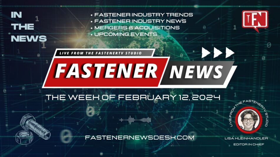 IN THE NEWS with Fastener News Desk the Week of February 12, 2024