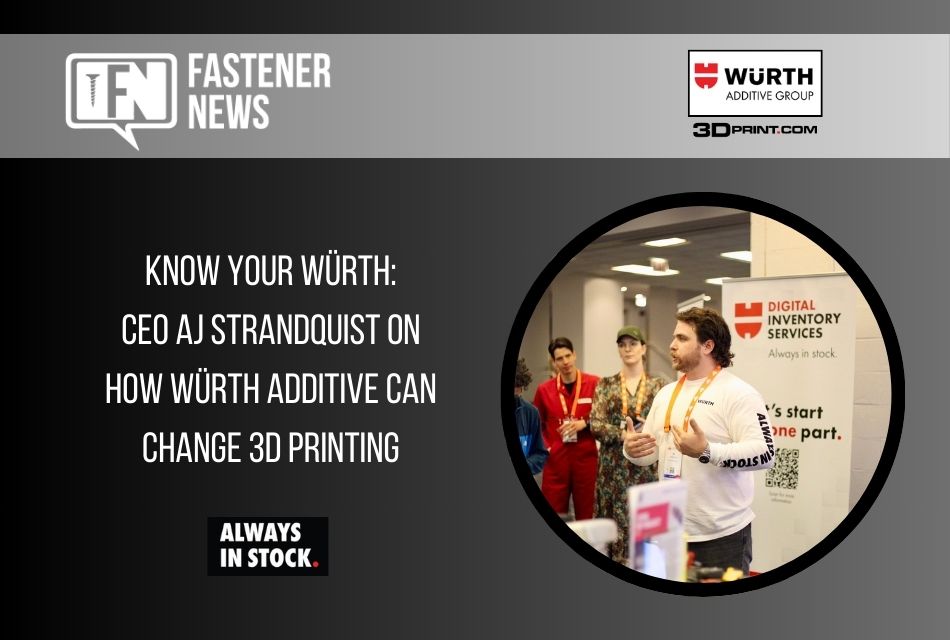 Know Your Würth: CEO AJ Strandquist on How Würth Additive Can Change 3D Printing