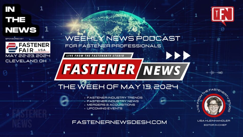 IN THE NEWS with Fastener News Desk the Week of May 13, 2024