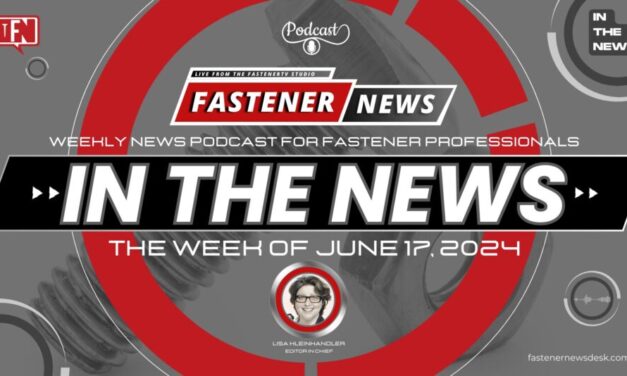 IN THE NEWS with Fastener News Desk the Week of June 17, 2024