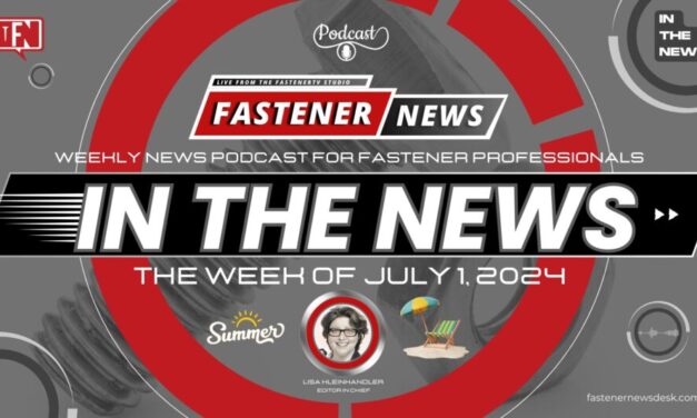 IN THE NEWS with Fastener News Desk the Week of July 1, 2024