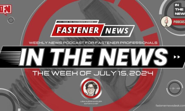 IN THE NEWS with Fastener News Desk the Week of July 15, 2024