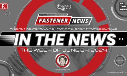 IN THE NEWS with Fastener News Desk the Week of June 24, 2024