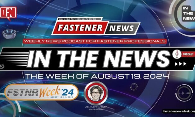 IN THE NEWS with Fastener News Desk the Week of August 19, 2024