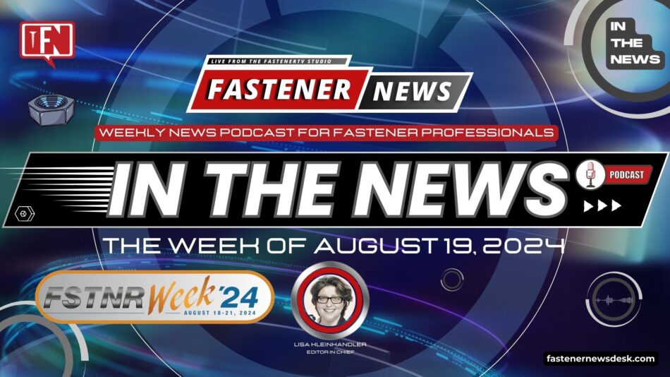 IN THE NEWS with Fastener News Desk the Week of August 19, 2024