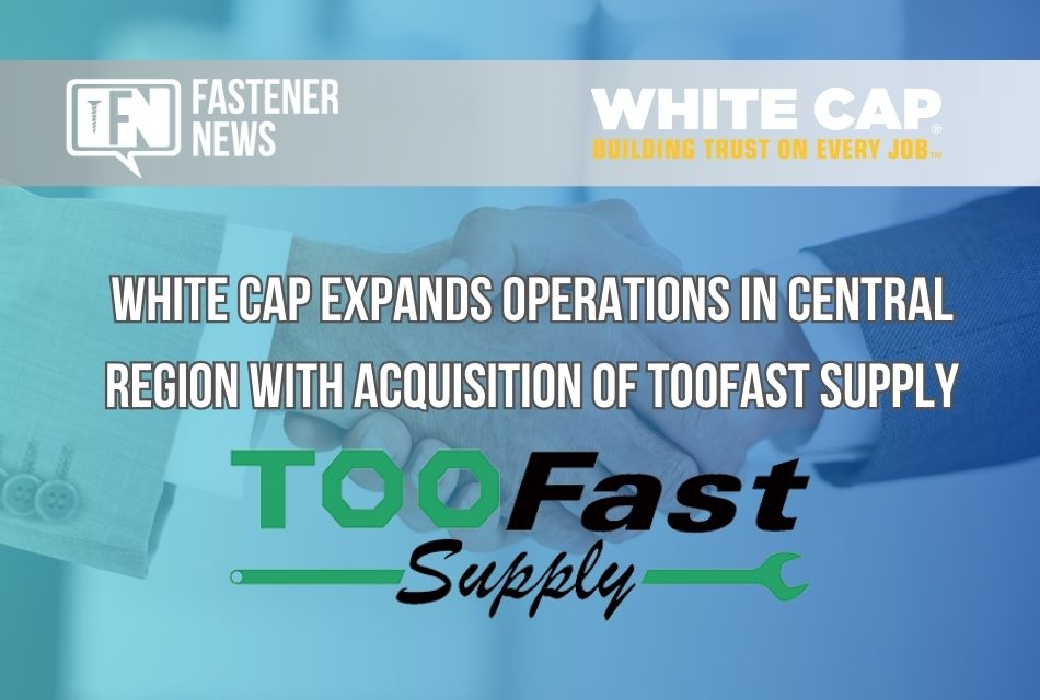 White Cap Expands Operations in Central Region with Acquisition of TOOFast Supply