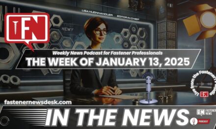 IN THE NEWS with Fastener News Desk the Week of January 13, 2025