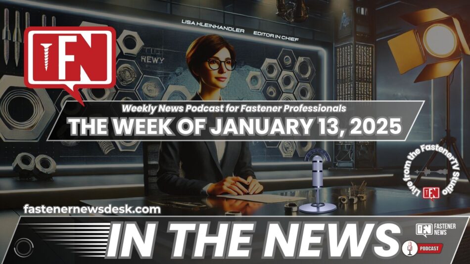 IN THE NEWS with Fastener News Desk the Week of January 13, 2025